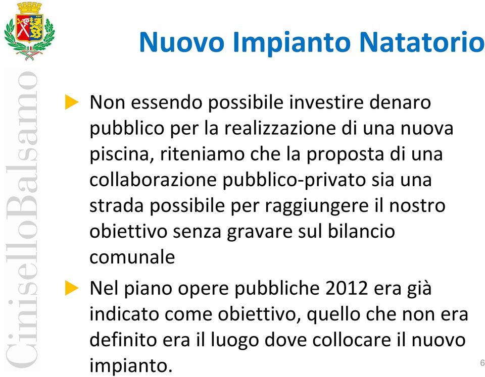 per raggiungere il nostro obiettivo senza gravare sul bilancio comunale Nel piano opere pubbliche 2012