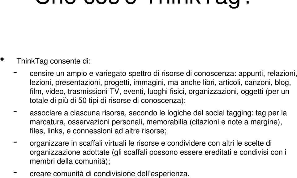 video, trasmissioni TV, eventi, luoghi fisici, organizzazioni, oggetti (per un totale di più di 50 tipi di risorse di conoscenza); - associare a ciascuna risorsa, secondo le logiche del social