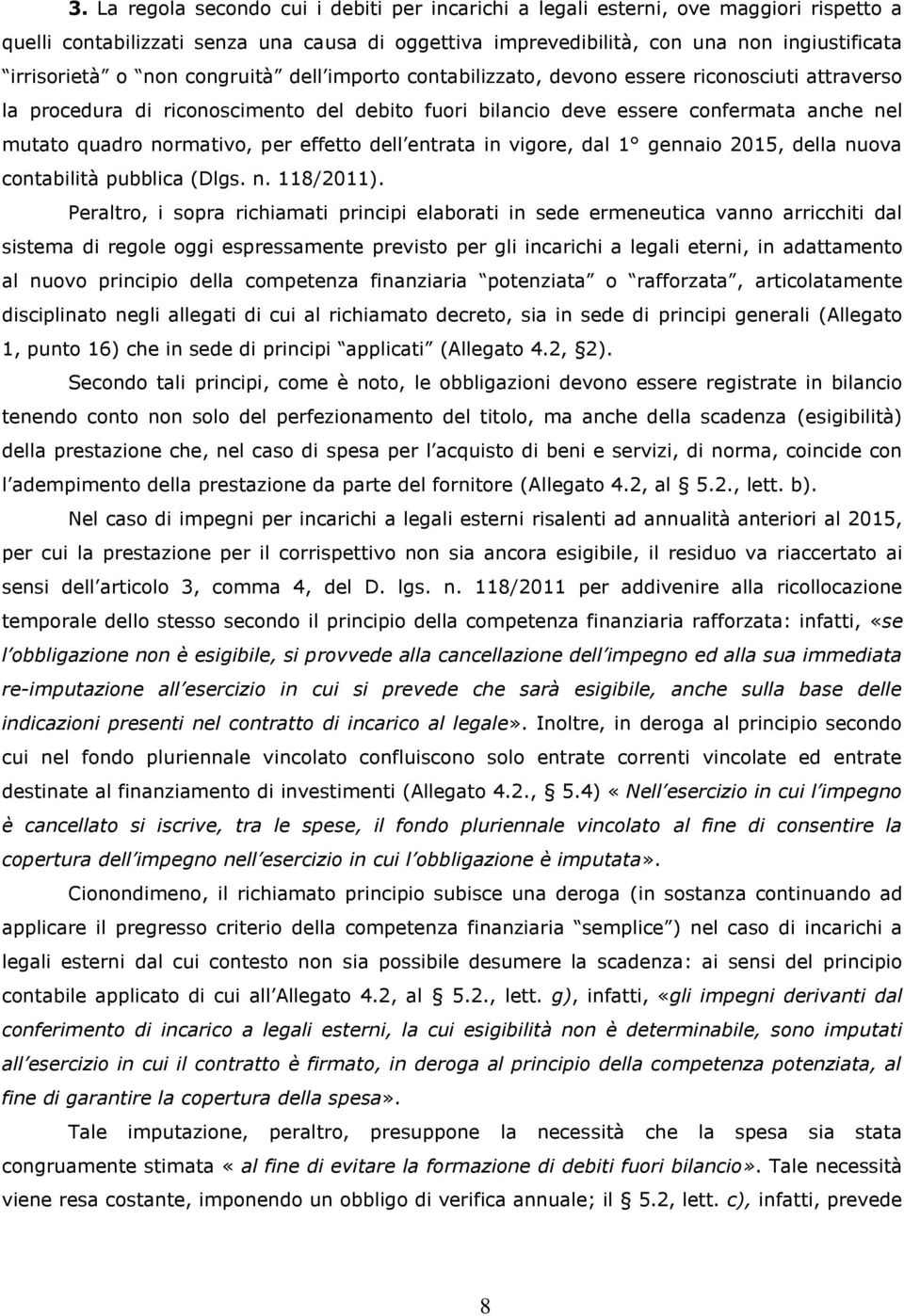 effetto dell entrata in vigore, dal 1 gennaio 2015, della nuova contabilità pubblica (Dlgs. n. 118/2011).