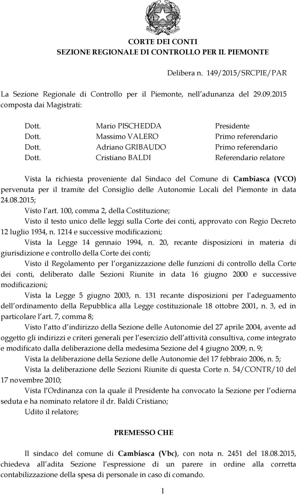 Cristiano BALDI Referendario relatore Vista la richiesta proveniente dal Sindaco del Comune di Cambiasca (VCO) pervenuta per il tramite del Consiglio delle Autonomie Locali del Piemonte in data 24.08.