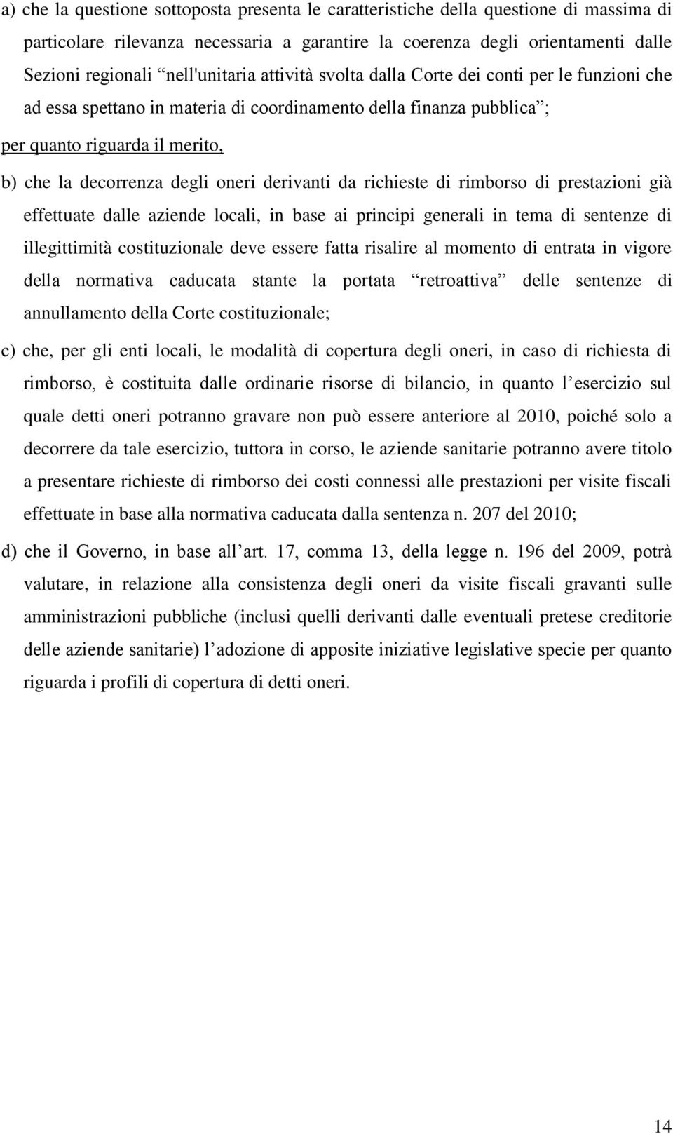 oneri derivanti da richieste di rimborso di prestazioni già effettuate dalle aziende locali, in base ai principi generali in tema di sentenze di illegittimità costituzionale deve essere fatta