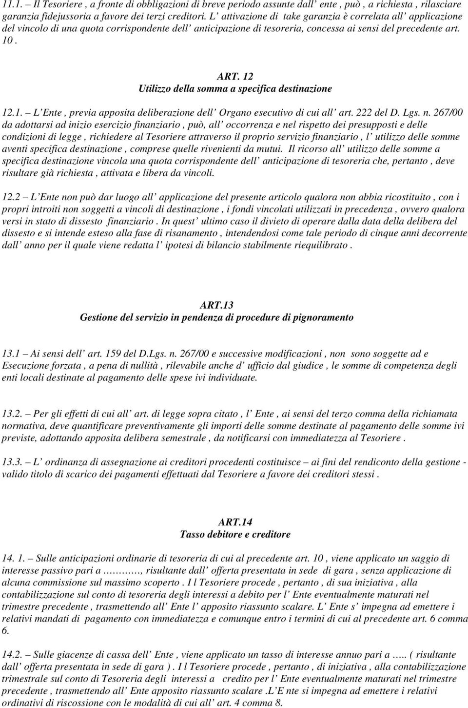 12 Utilizzo della somma a specifica destinazione 12.1. L Ente, previa apposita deliberazione dell Organo esecutivo di cui all art. 222 del D. Lgs. n.