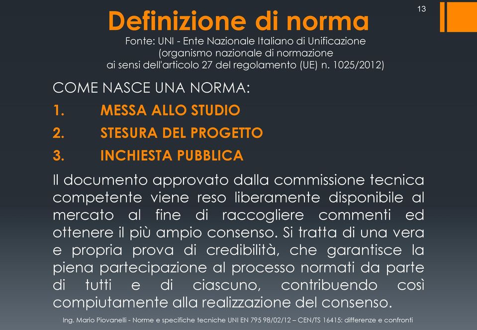 INCHIESTA PUBBLICA Il documento approvato dalla commissione tecnica competente viene reso liberamente disponibile al mercato al fine di raccogliere commenti ed