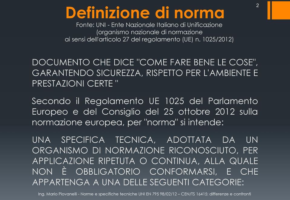 del Parlamento Europeo e del Consiglio del 25 ottobre 2012 sulla normazione europea, per "norma" si intende: UNA SPECIFICA TECNICA, ADOTTATA DA UN ORGANISMO