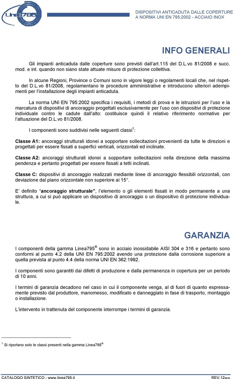 vo 81/2008, regolamentano le procedure amministrative e introducono ulteriori adempimenti per l installazione degli impianti anticaduta.