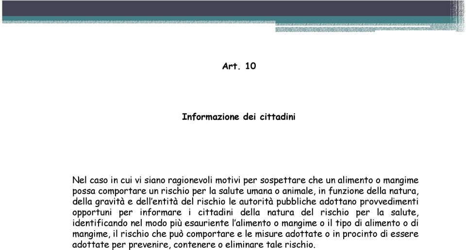 opportuni per informare i cittadini della natura del rischio per la salute, identificando nel modo più esauriente l alimento o mangime o il tipo di