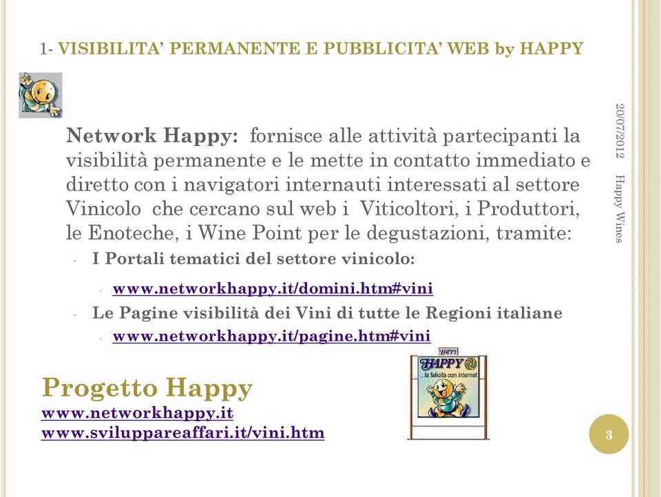 Enoteche, i Wine Point per le degustazioni, tramite: - I Portali tematici del settore vinicolo: - www.networkhappy.it/domini.