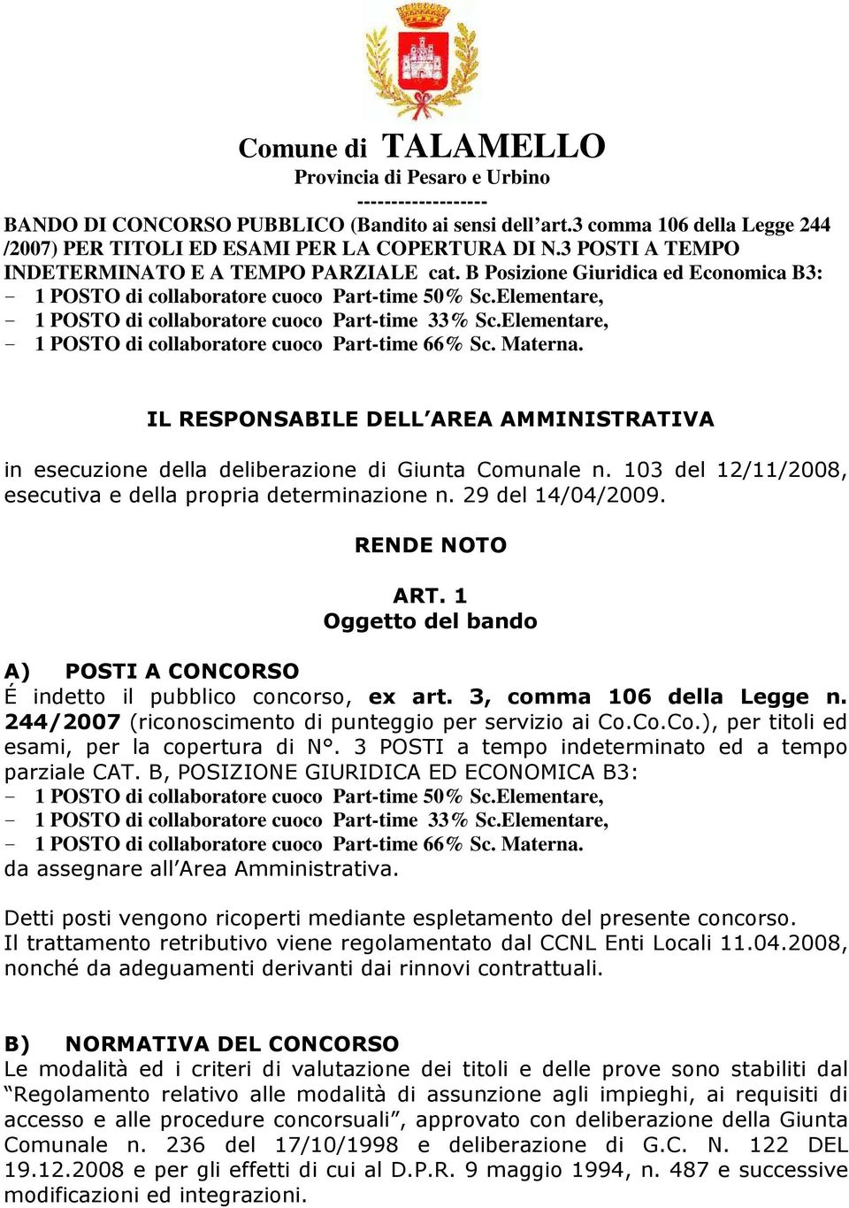 Elementare, - 1 POSTO di collaboratore cuoco Part-time 33% Sc.Elementare, - 1 POSTO di collaboratore cuoco Part-time 66% Sc. Materna.