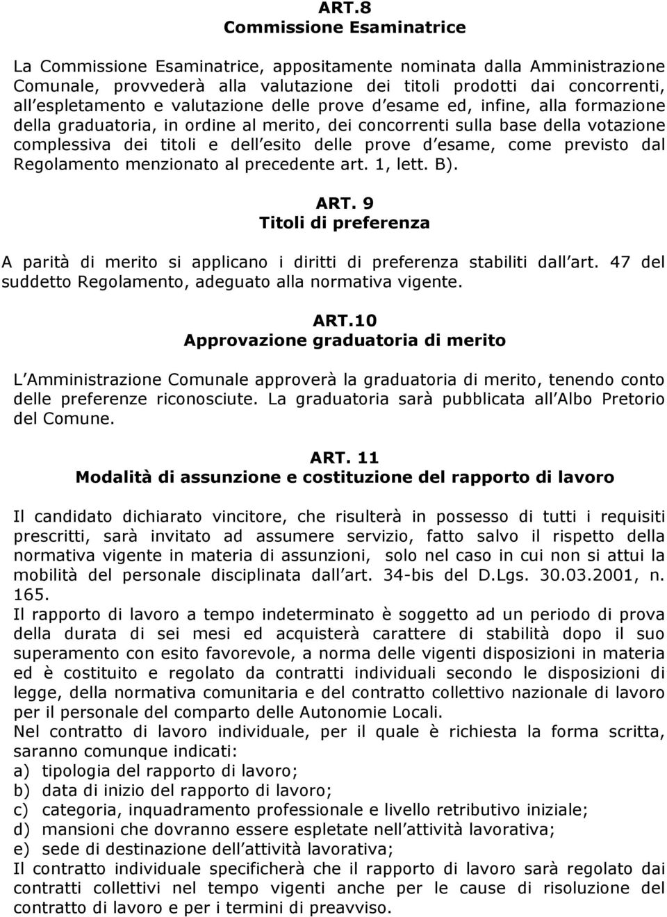 come previsto dal Regolamento menzionato al precedente art. 1, lett. B). ART. 9 Titoli di preferenza A parità di merito si applicano i diritti di preferenza stabiliti dall art.