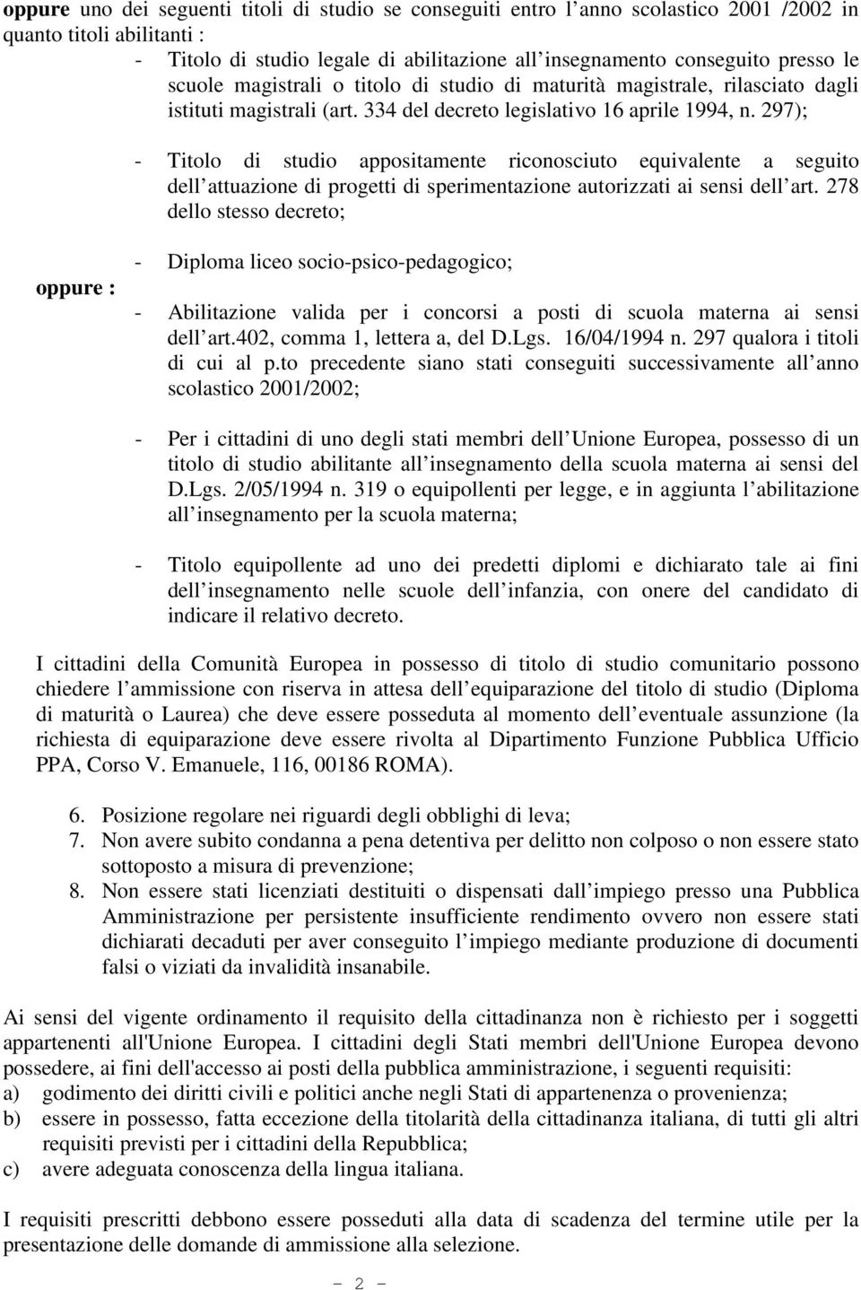 297); - Titolo di studio appositamente riconosciuto equivalente a seguito dell attuazione di progetti di sperimentazione autorizzati ai sensi dell art.