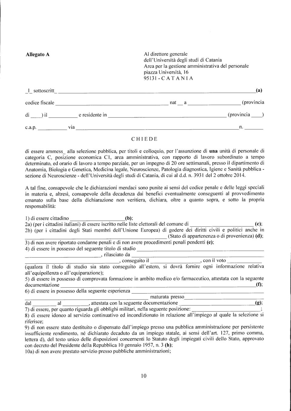 CHIEDE di essere ammess_ alla selezione pubblica, per titoli e colloquio, per l'assunzione di una unità di personale di categoria C, posizione economica C 1, area amministrativa, con rapporto di