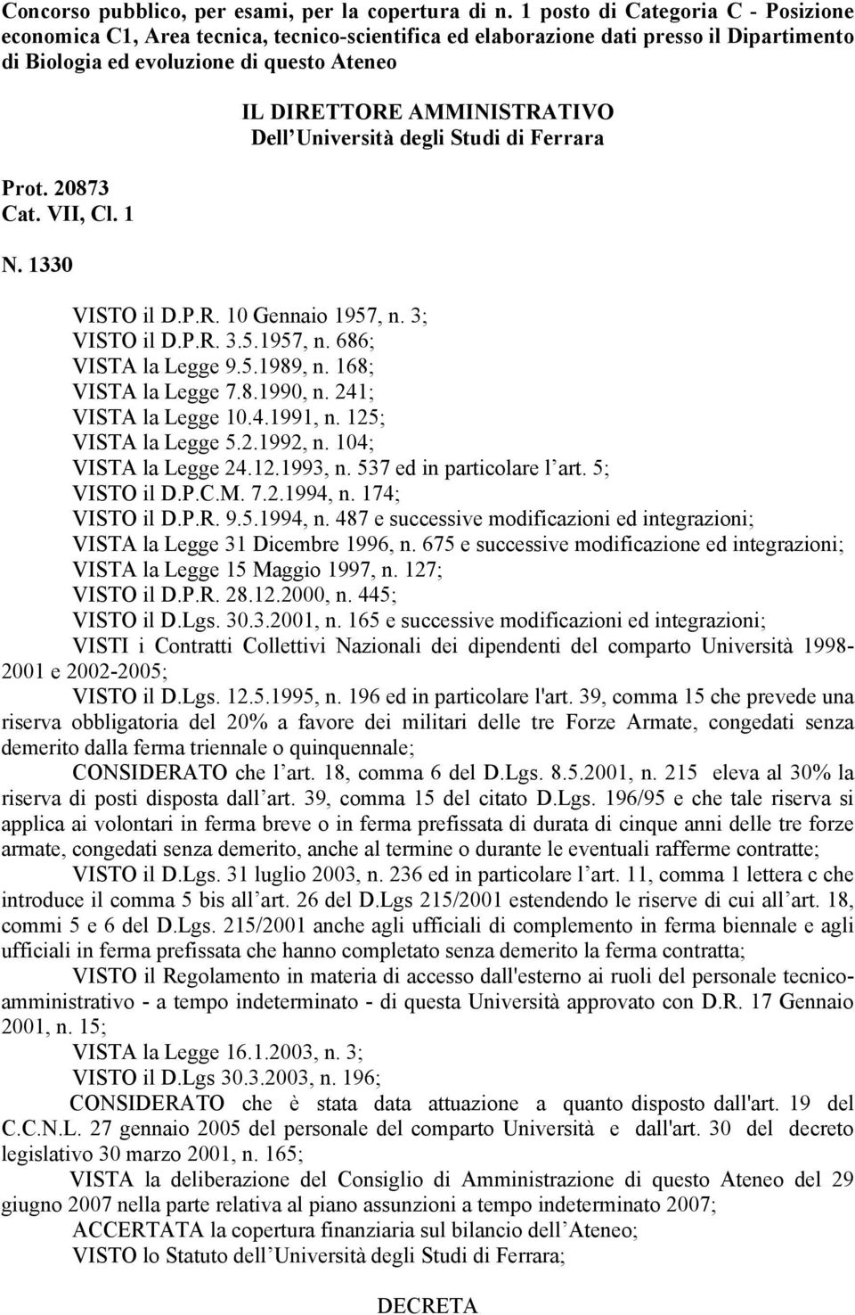 1330 IL DIRETTORE AMMINISTRATIVO Dell Università degli Studi di Ferrara VISTO il D.P.R. 10 Gennaio 1957, n. 3; VISTO il D.P.R. 3.5.1957, n. 686; VISTA la Legge 9.5.1989, n. 168; VISTA la Legge 7.8.1990, n.