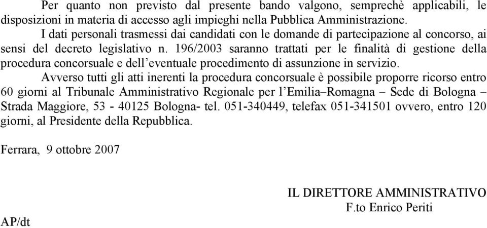 196/2003 saranno trattati per le finalità di gestione della procedura concorsuale e dell eventuale procedimento di assunzione in servizio.