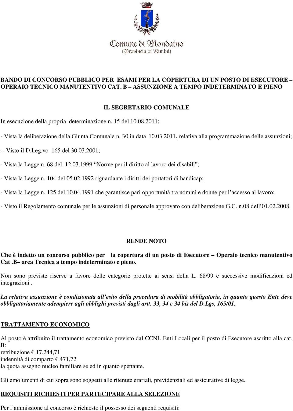 2011, relativa alla programmazione delle assunzioni; -- Visto il D.Leg.vo 165 del 30.03.2001; - Vista la Legge n. 68 del 12.03.1999 Norme per il diritto al lavoro dei disabili ; - Vista la Legge n.