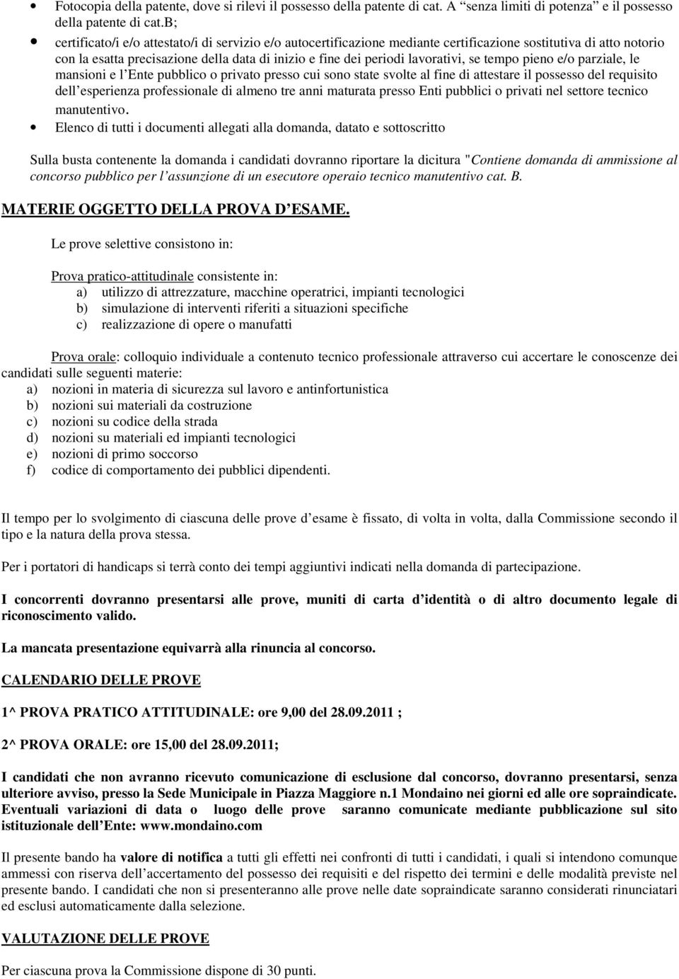 se tempo pieno e/o parziale, le mansioni e l Ente pubblico o privato presso cui sono state svolte al fine di attestare il possesso del requisito dell esperienza professionale di almeno tre anni