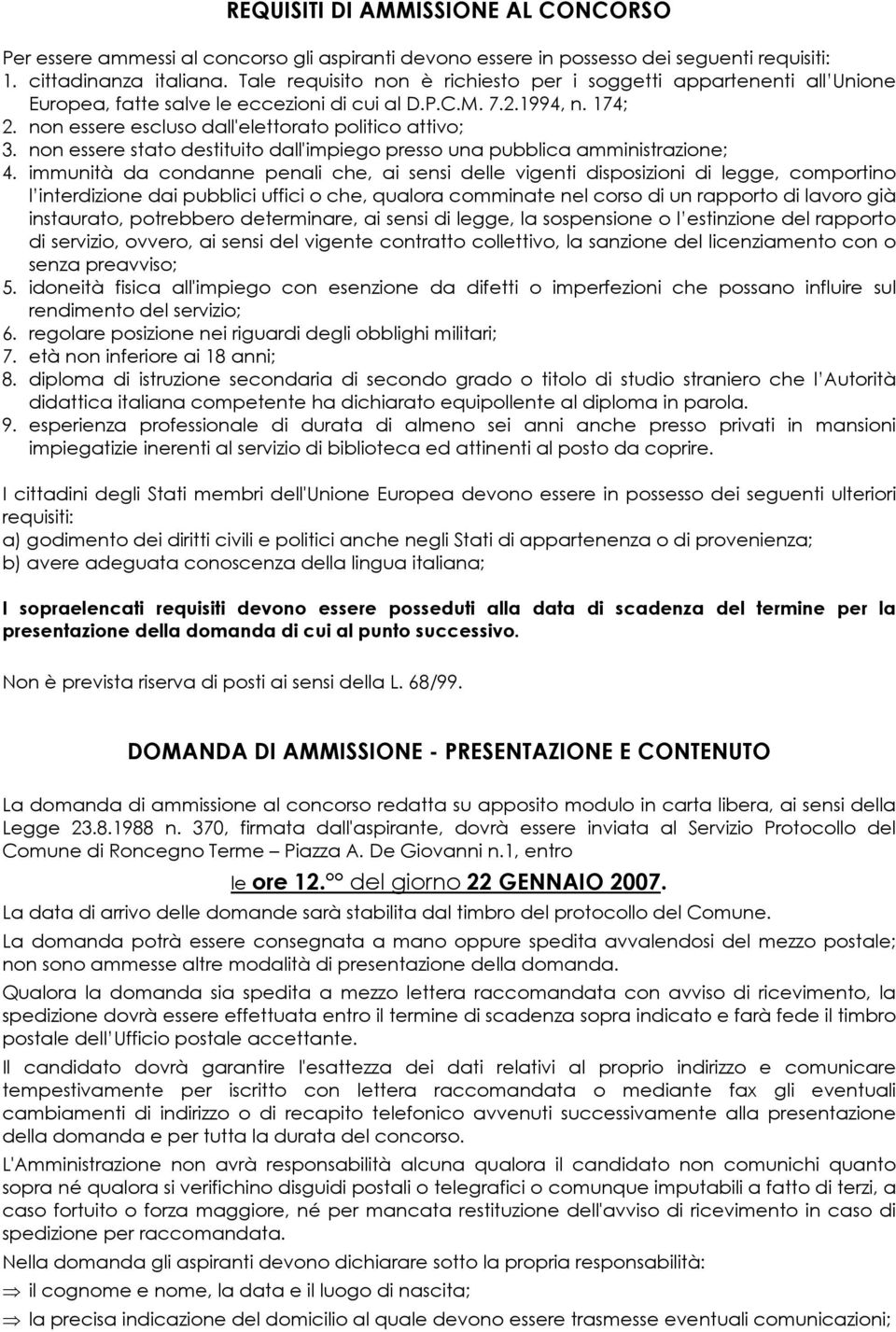 non essere stato destituito dall'impiego presso una pubblica amministrazione; 4.