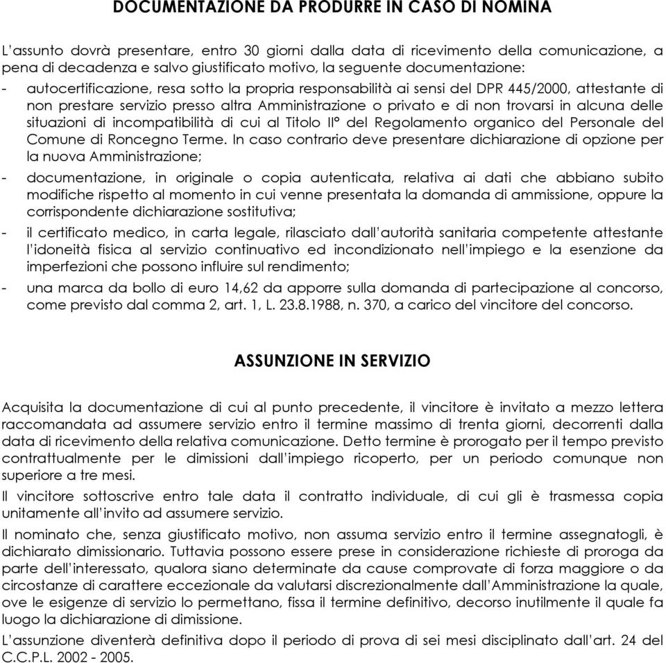 alcuna delle situazioni di incompatibilità di cui al Titolo II del Regolamento organico del Personale del Comune di Roncegno Terme.