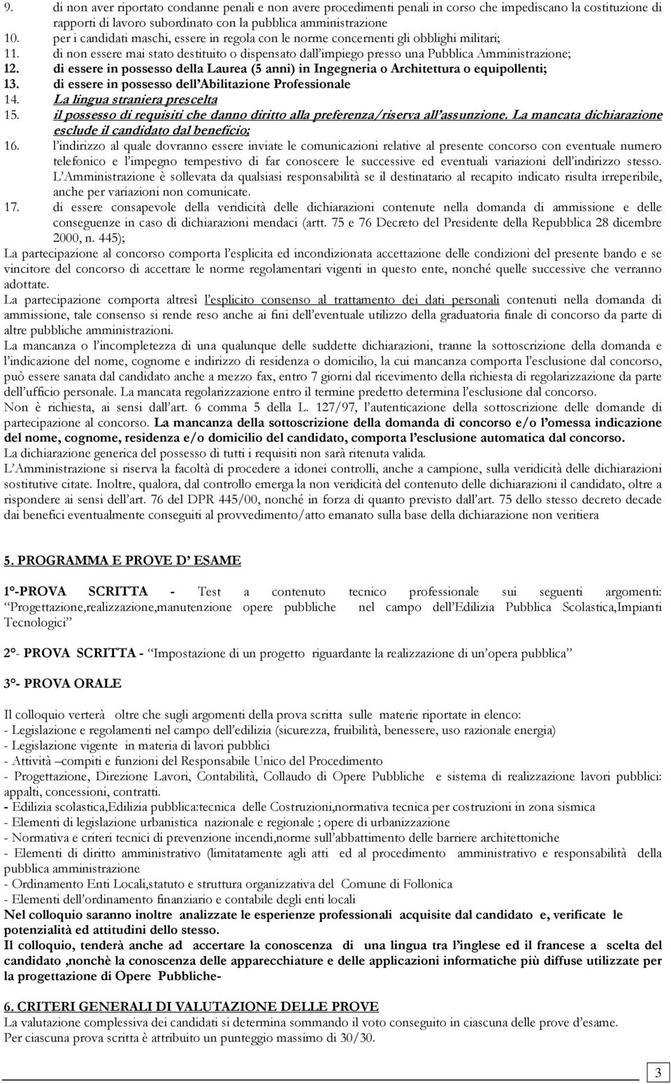 di essere in possesso della Laurea (5 anni) in Ingegneria o Architettura o equipollenti; 13. di essere in possesso dell Abilitazione Professionale 14. La lingua straniera prescelta 15.