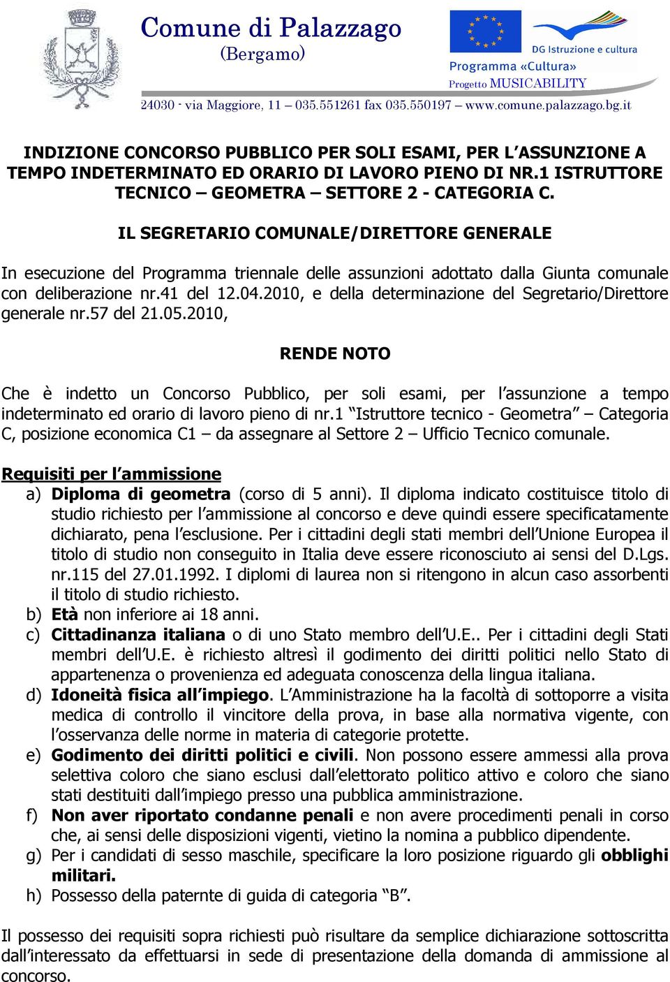 IL SEGRETARIO COMUNALE/DIRETTORE GENERALE In esecuzione del Programma triennale delle assunzioni adottato dalla Giunta comunale con deliberazione nr.41 del 12.04.