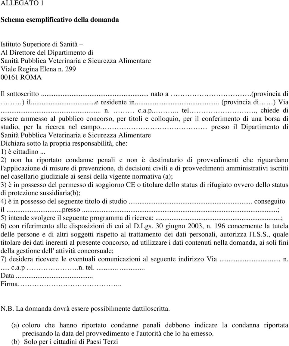 , chiede di essere ammesso al pubblico concorso, per titoli e colloquio, per il conferimento di una borsa di studio, per la ricerca nel campo presso il Dipartimento di Sanità Pubblica Veterinaria e