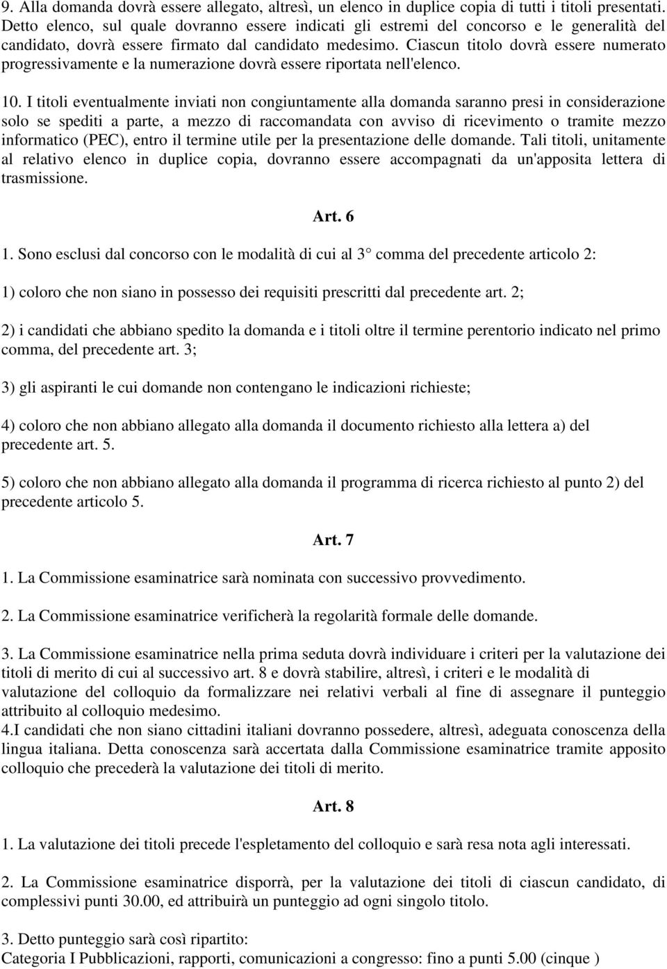 Ciascun titolo dovrà essere numerato progressivamente e la numerazione dovrà essere riportata nell'elenco. 10.