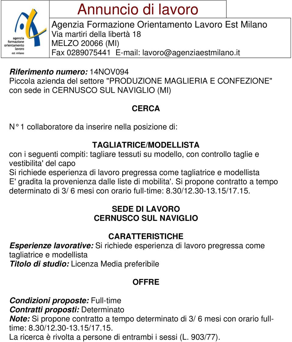 Si propone contratto a tempo determinato di 3/ 6 mesi con orario full-time: 8.30/12.30-13.15/