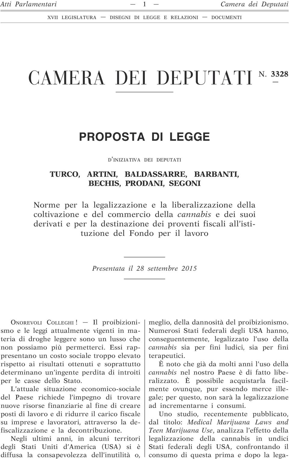 della cannabis e dei suoi derivati e per la destinazione dei proventi fiscali all istituzione del Fondo per il lavoro Presentata il 28 settembre 2015 ONOREVOLI COLLEGHI!