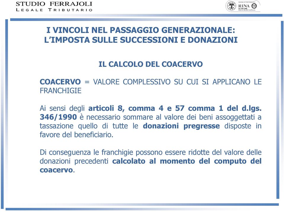 346/1990 è necessario sommare al valore dei beni assoggettati a tassazione quello di tutte le donazioni pregresse disposte in