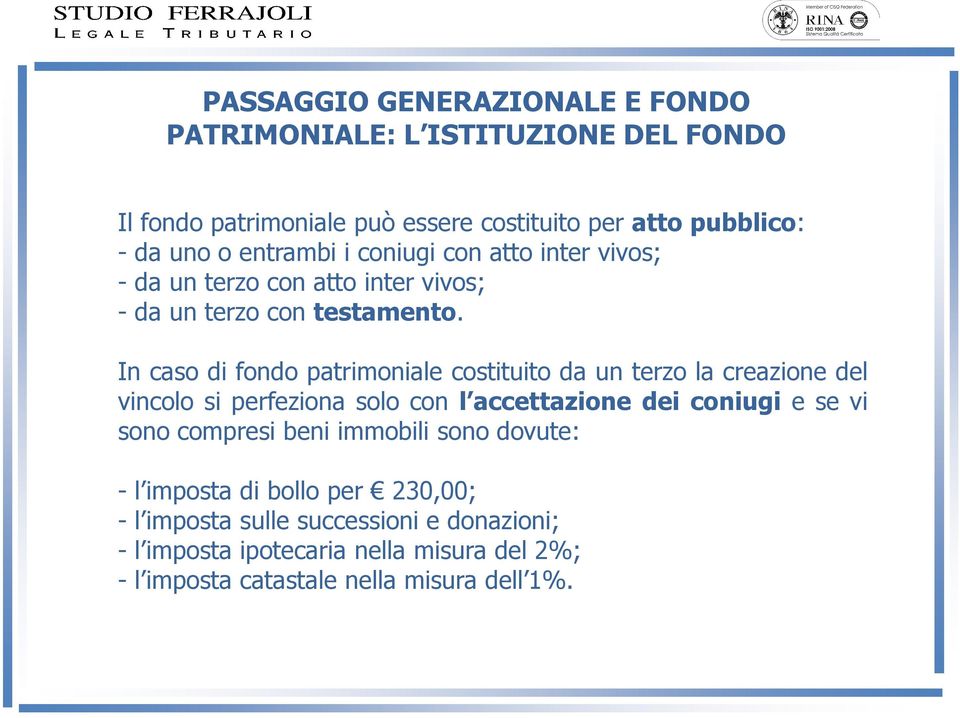 In caso di fondo patrimoniale costituito da un terzo la creazione del vincolo si perfeziona solo con l accettazione dei coniugi e se vi sono