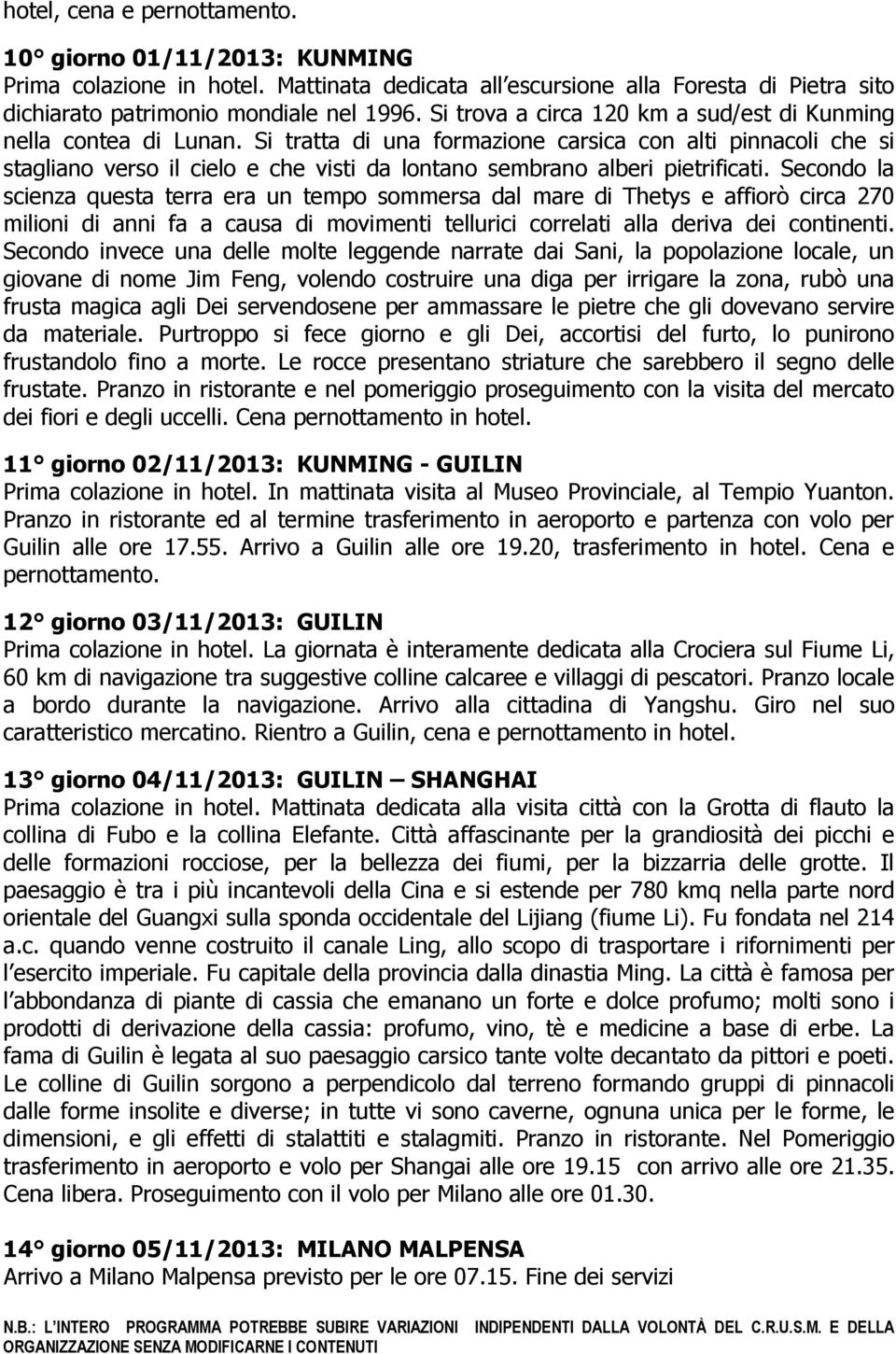 Si tratta di una formazione carsica con alti pinnacoli che si stagliano verso il cielo e che visti da lontano sembrano alberi pietrificati.