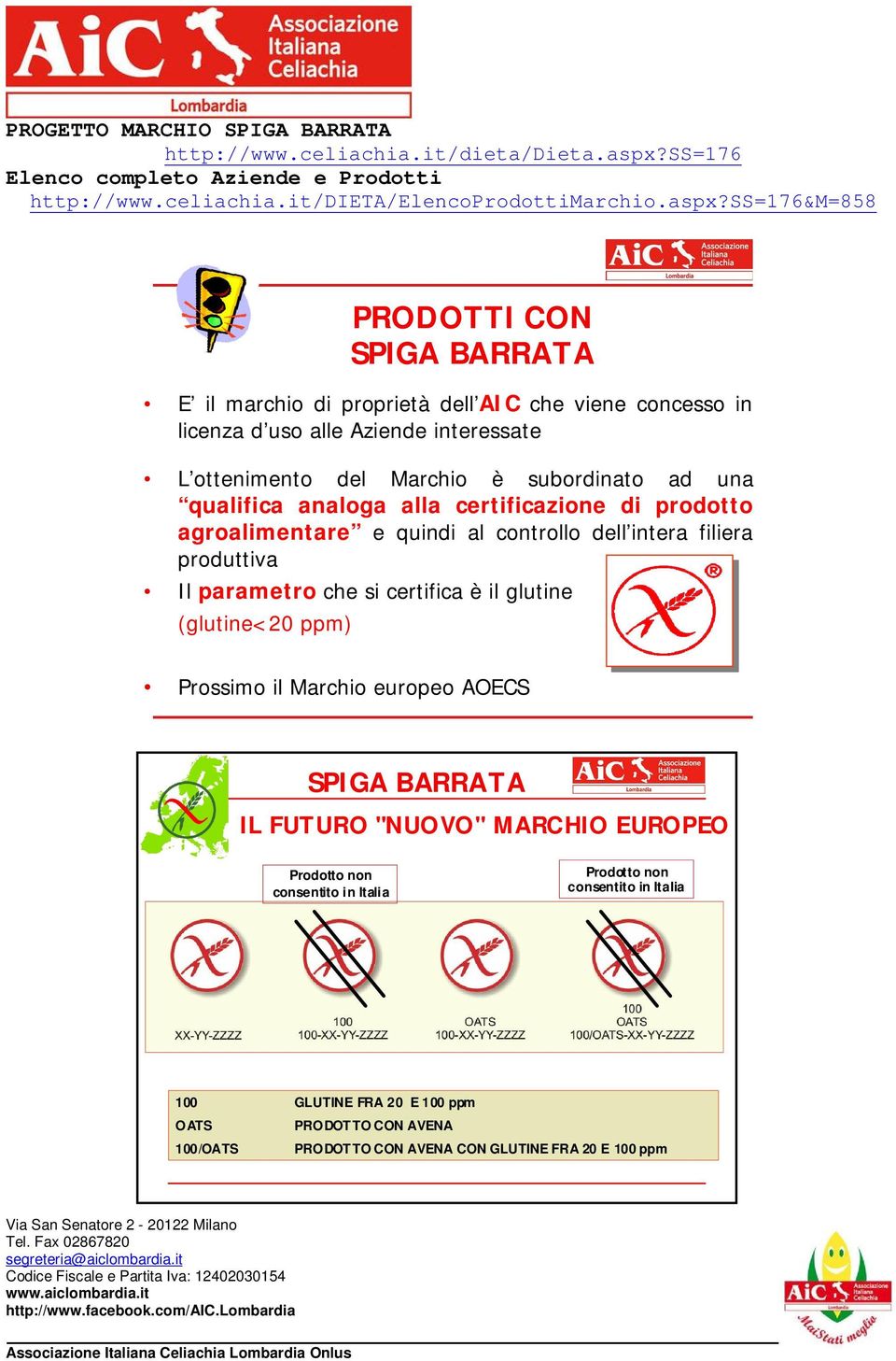 ss=176&m=858 PRODOTTI CON SPIGA BARRATA E il marchio di proprietà dell AIC che viene concesso in licenza d uso alle Aziende interessate L ottenimento del Marchio è subordinato ad una qualifica