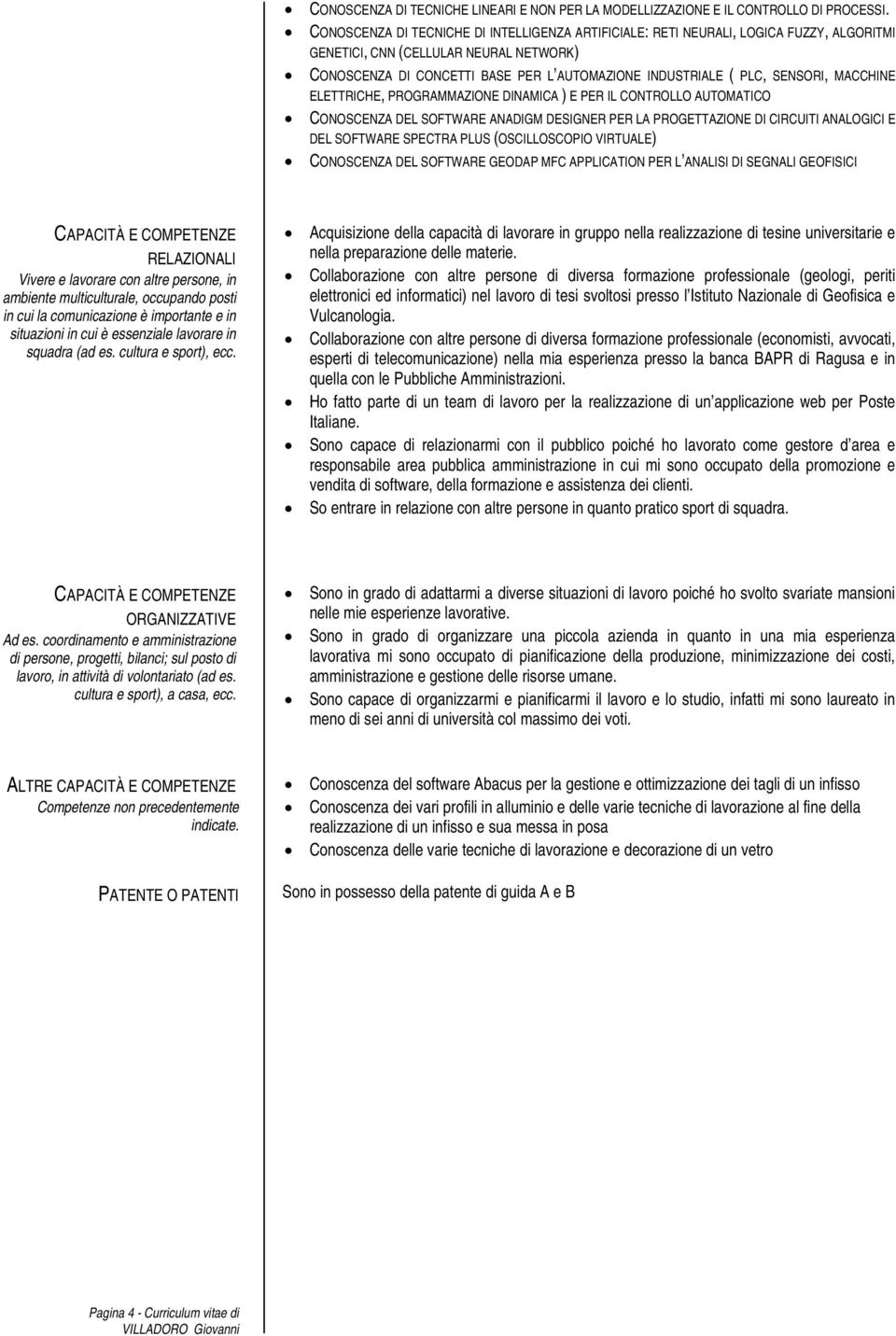 SENSORI, MACCHINE ELETTRICHE, PROGRAMMAZIONE DINAMICA ) E PER IL CONTROLLO AUTOMATICO CONOSCENZA DEL SOFTWARE ANADIGM DESIGNER PER LA PROGETTAZIONE DI CIRCUITI ANALOGICI E DEL SOFTWARE SPECTRA PLUS