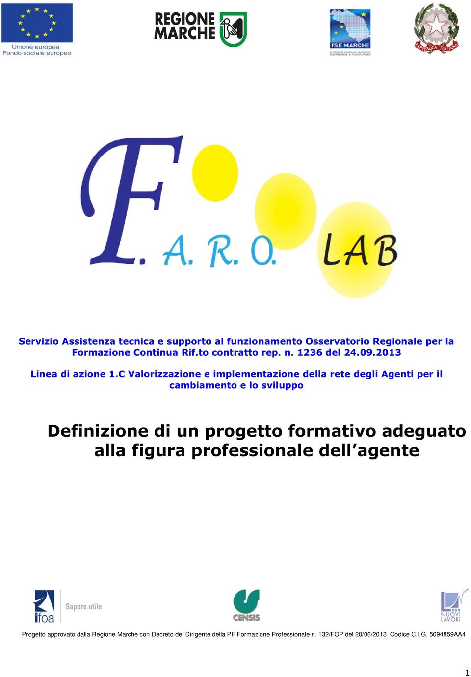 C Valorizzazione e implementazione della rete degli Agenti per il cambiamento e lo sviluppo Definizione di un progetto