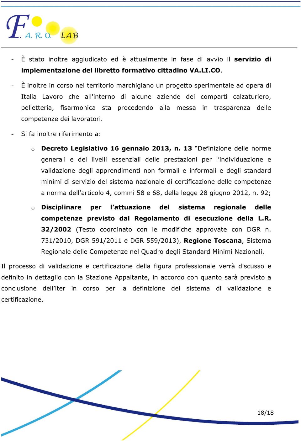 alla messa in trasparenza delle competenze dei lavoratori. - Si fa inoltre riferimento a: o Decreto Legislativo 16 gennaio 2013, n.