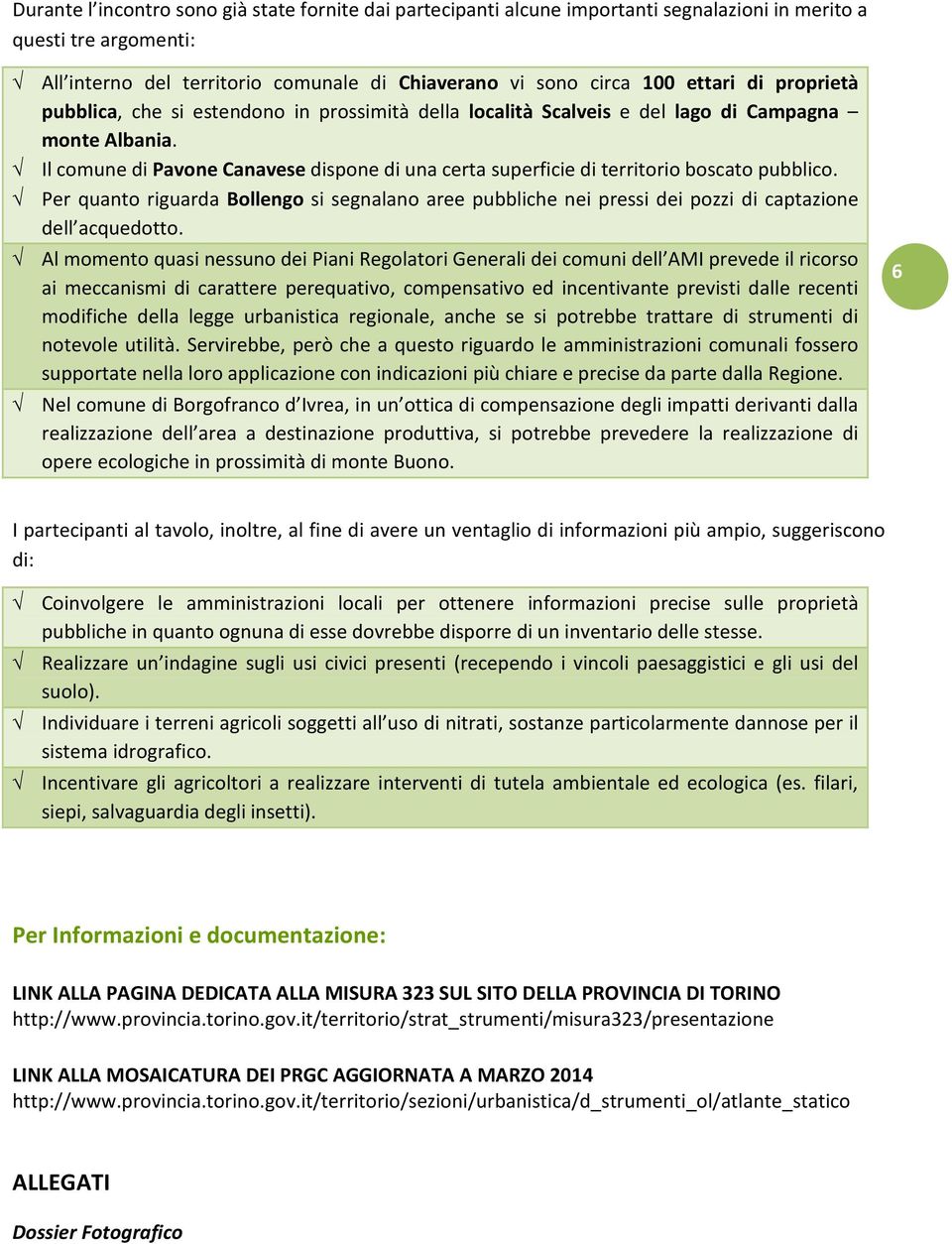 Il comune di Pavone Canavese dispone di una certa superficie di territorio boscato pubblico.