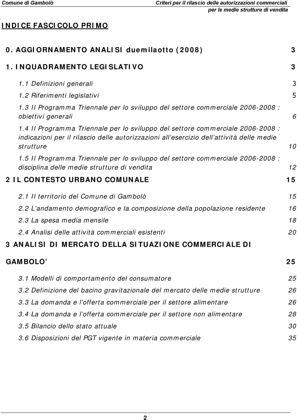 4 Il Programma Triennale per lo sviluppo del settore commerciale 2006-2008 : indicazioni per il rilascio delle autorizzazioni all esercizio dell attività delle medie strutture 10 1.