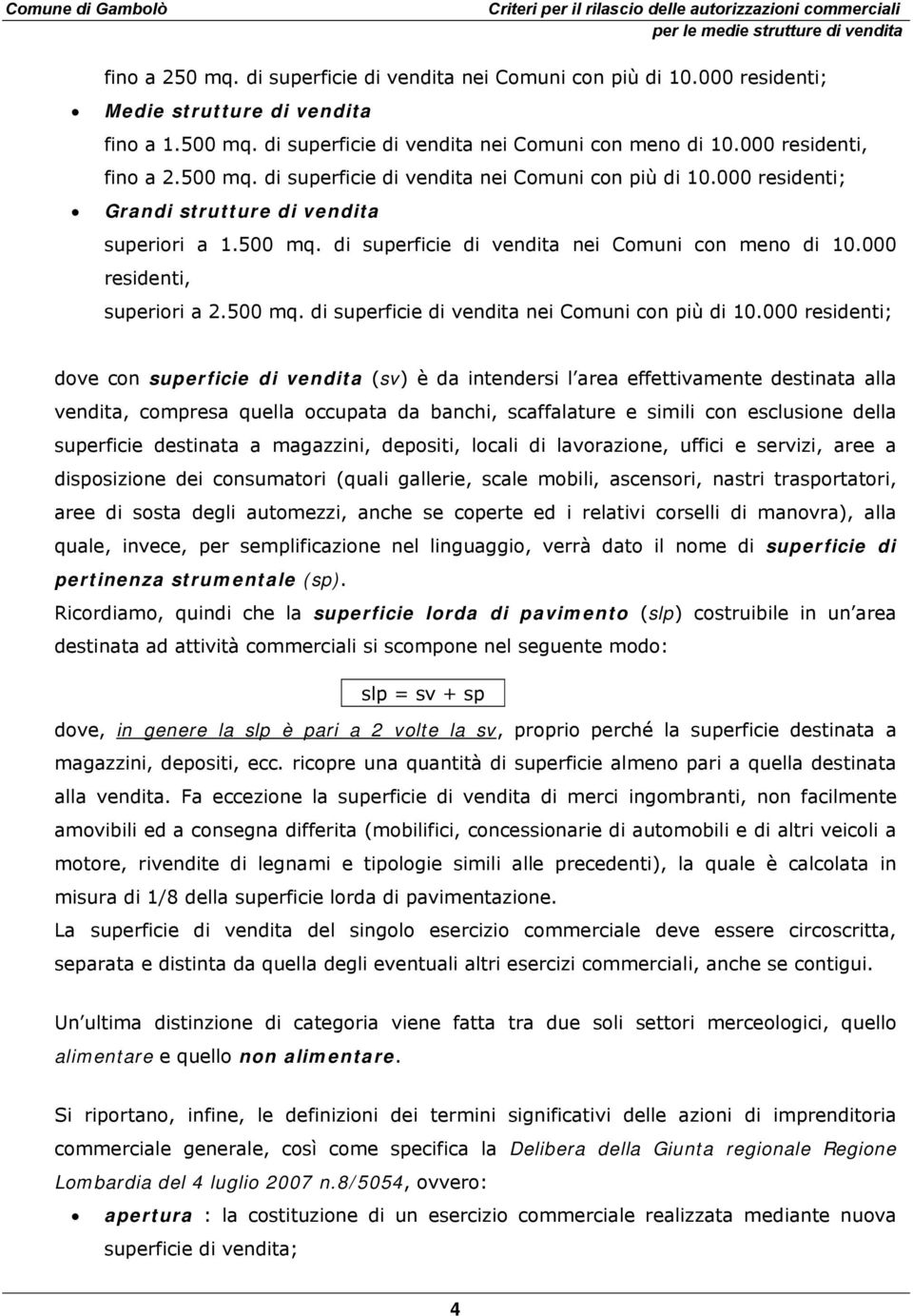 000 residenti, superiori a 2.500 mq. di superficie di vendita nei Comuni con più di 10.