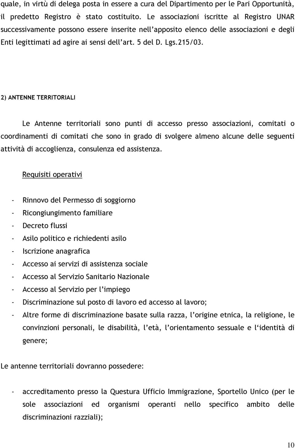 2) ANTENNE TERRITORIALI Le Antenne territoriali sono punti di accesso presso associazioni, comitati o coordinamenti di comitati che sono in grado di svolgere almeno alcune delle seguenti attività di