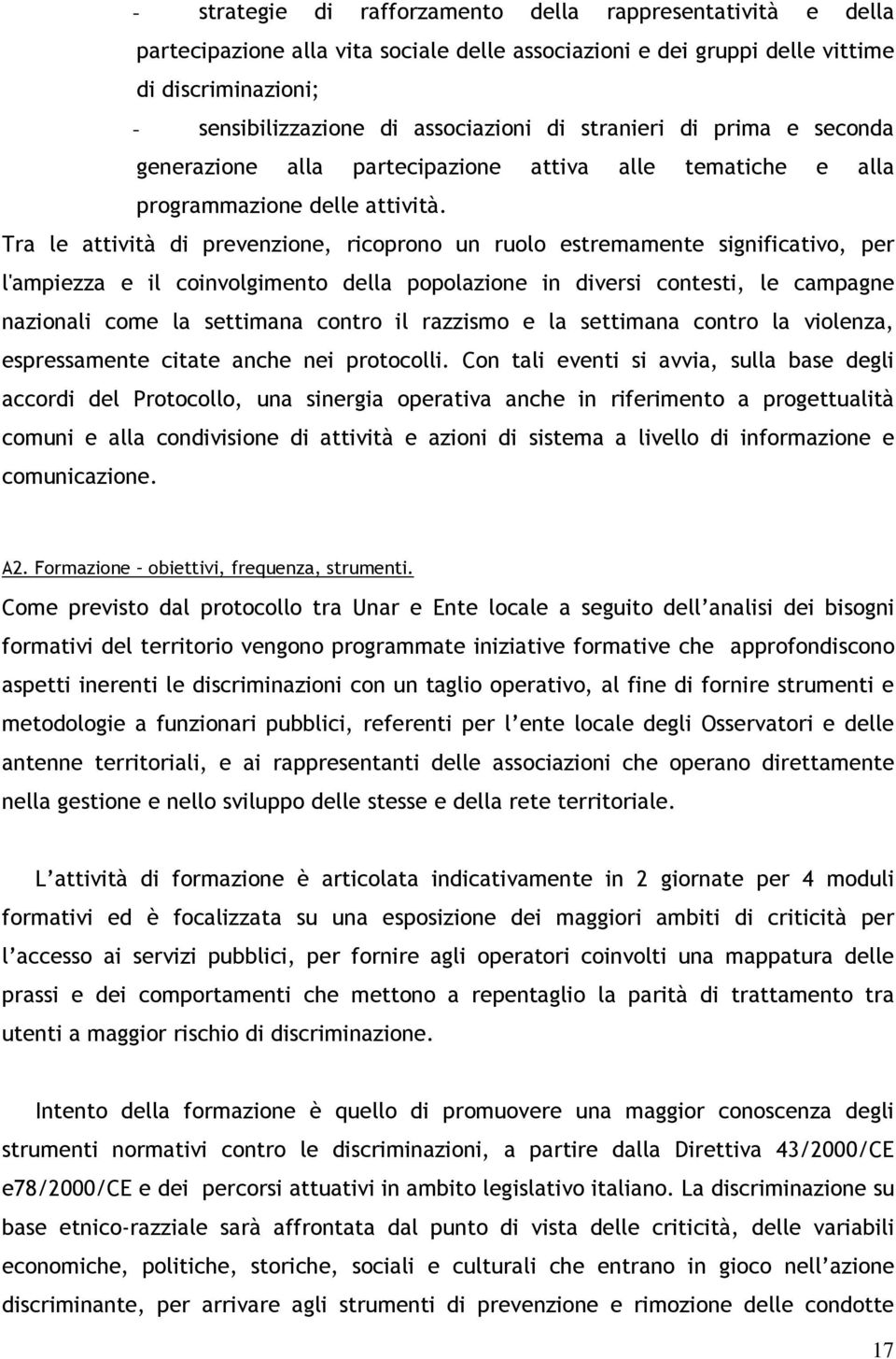 Tra le attività di prevenzione, ricoprono un ruolo estremamente significativo, per l'ampiezza e il coinvolgimento della popolazione in diversi contesti, le campagne nazionali come la settimana contro