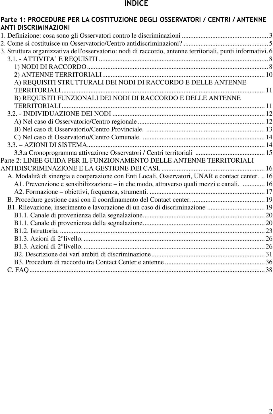 - ATTIVITA E REQUISITI... 8 1) NODI DI RACCORDO... 8 2) ANTENNE TERRITORIALI... 10 A) REQUISITI STRUTTURALI DEI NODI DI RACCORDO E DELLE ANTENNE TERRITORIALI.