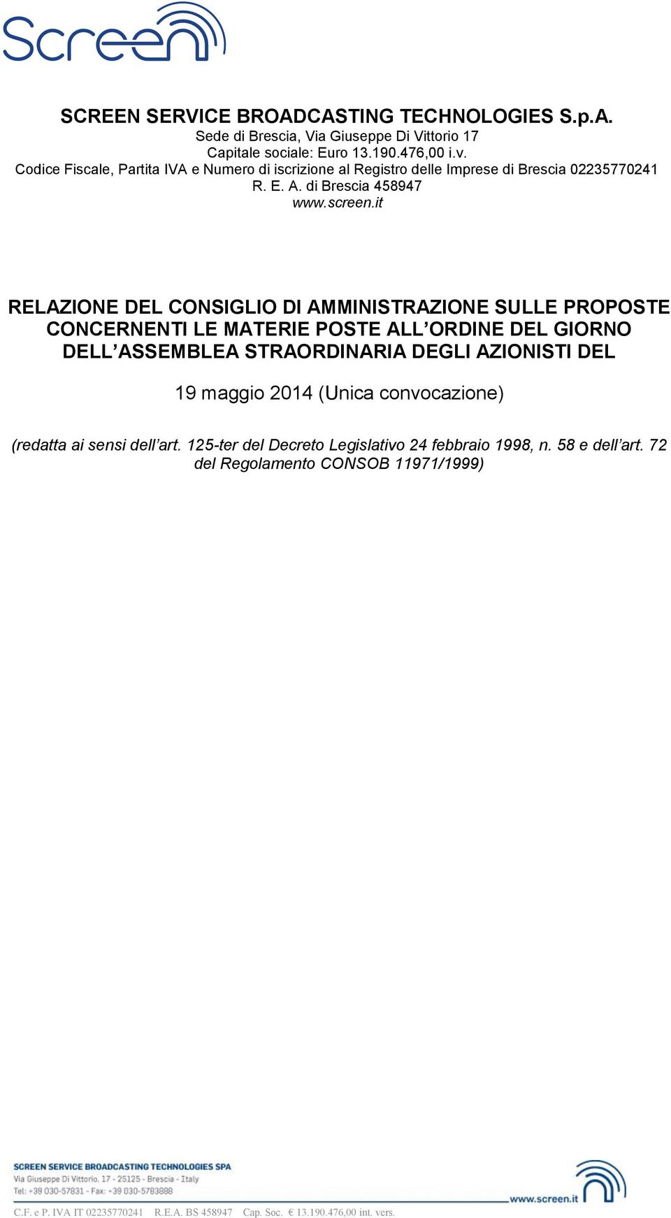 it RELAZIONE DEL CONSIGLIO DI AMMINISTRAZIONE SULLE PROPOSTE CONCERNENTI LE MATERIE POSTE ALL ORDINE DEL GIORNO DELL ASSEMBLEA STRAORDINARIA DEGLI