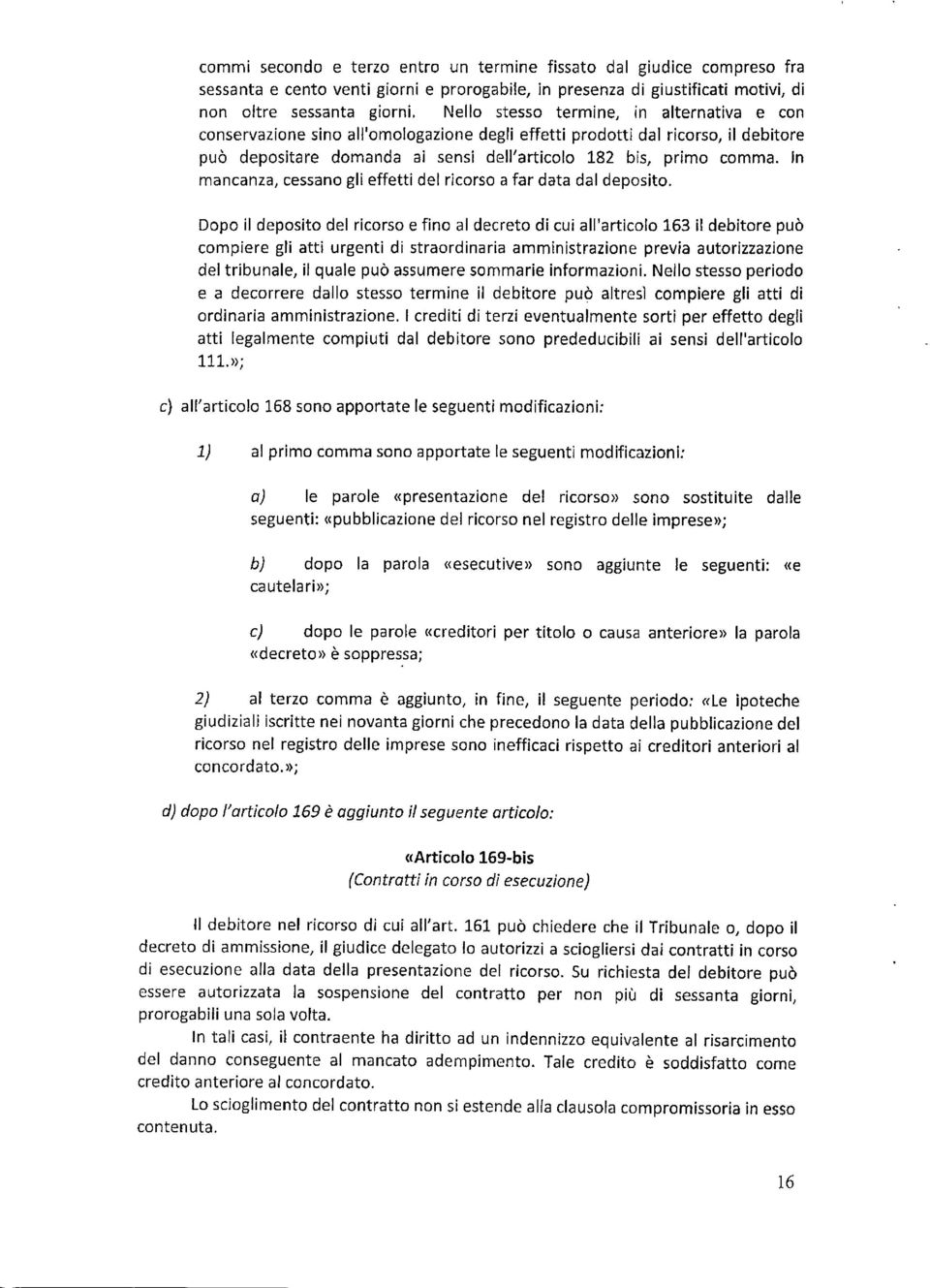 In mancanza, cessano gli effetti del ricorso a far data dal deposito.