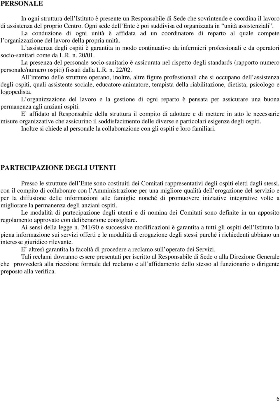 La conduzione di ogni unità è affidata ad un coordinatore di reparto al quale compete l organizzazione del lavoro della propria unità.