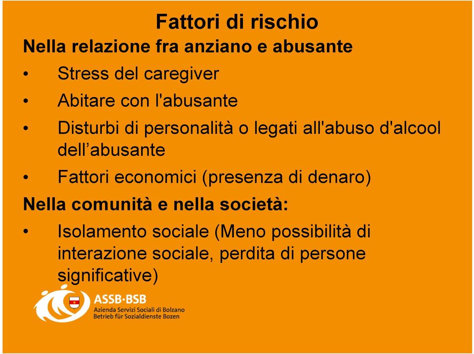 abusante Fattori economici (presenza di denaro) Nella comunità e nella società: