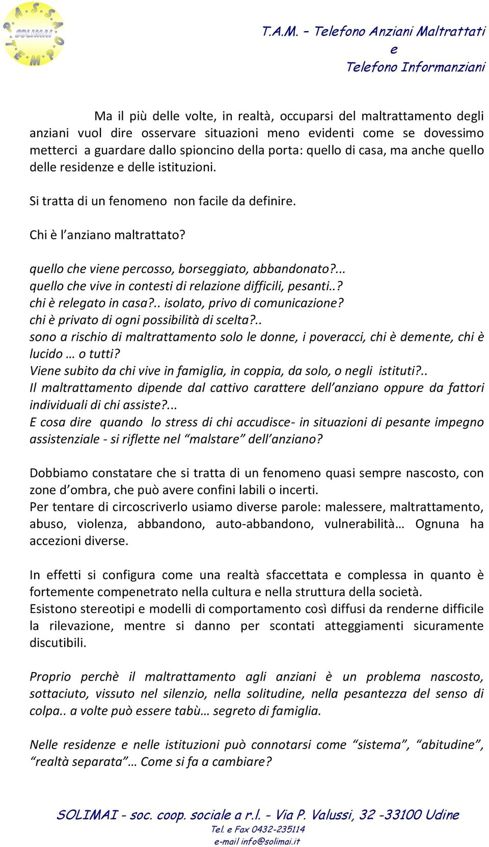 ... qullo ch viv in contsti di rlazion difficili, psanti..? chi è rlgato in casa?.. isolato, privo di comunicazion? chi è privato di ogni possibilità di sclta?