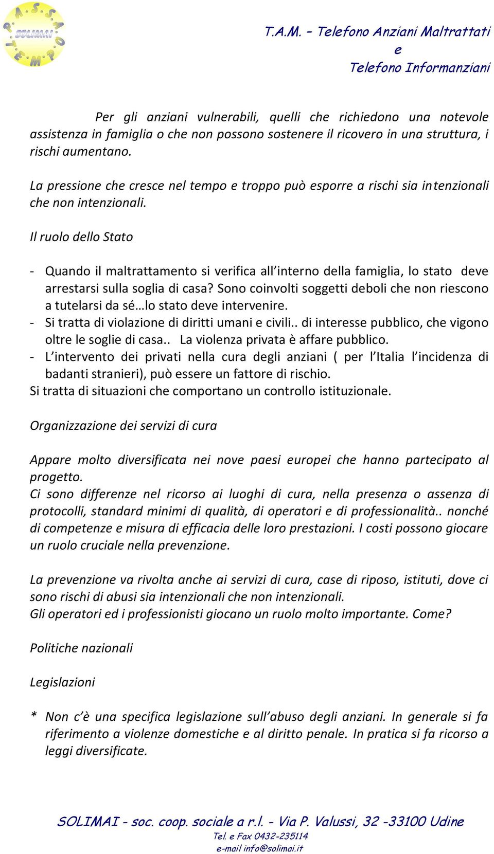 Il ruolo dllo Stato - Quando il maltrattamnto si vrifica all intrno dlla famiglia, lo stato dv arrstarsi sulla soglia di casa?