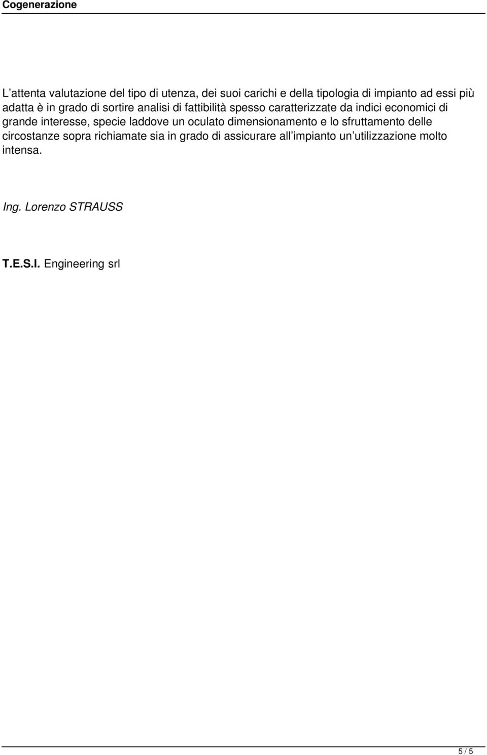 specie laddove un oculato dimensionamento e lo sfruttamento delle circostanze sopra richiamate sia in grado