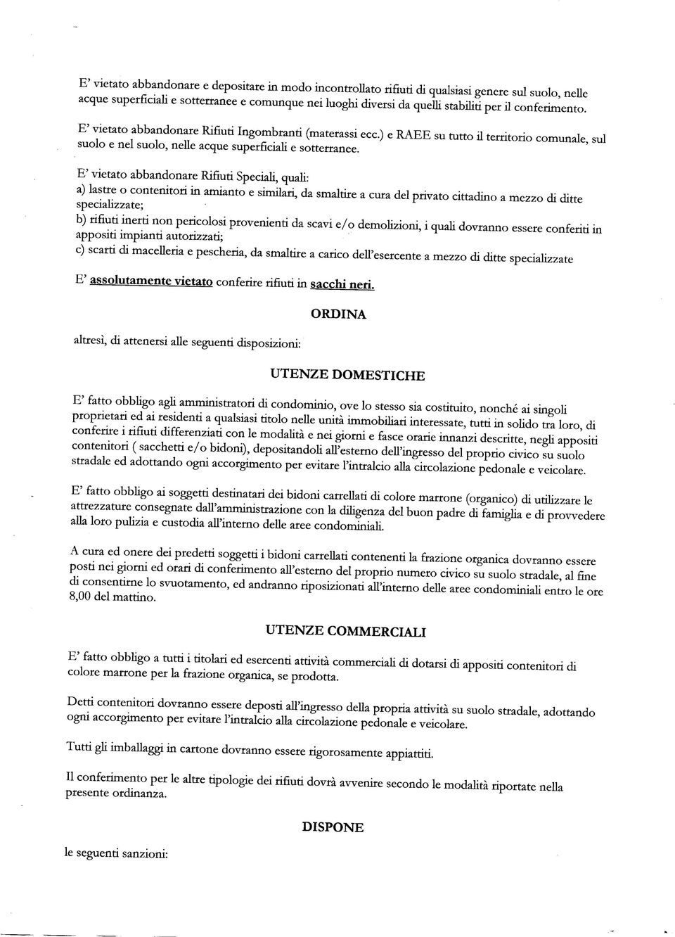 E' vietato abbandonare Rifiuti Speciali, quali: a) lastre o contenitori in amianto e similari, da smaltire a cura del privato cittadino a mezzo di ditte specializzate; b) rifiuti inerti non