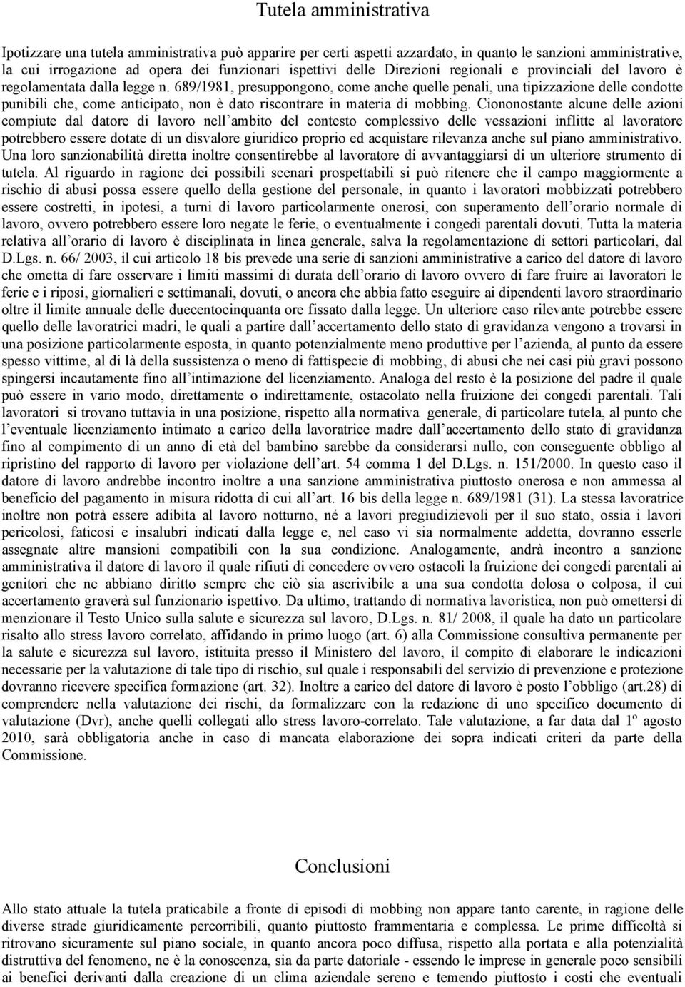 689/1981, presuppongono, come anche quelle penali, una tipizzazione delle condotte punibili che, come anticipato, non è dato riscontrare in materia di mobbing.