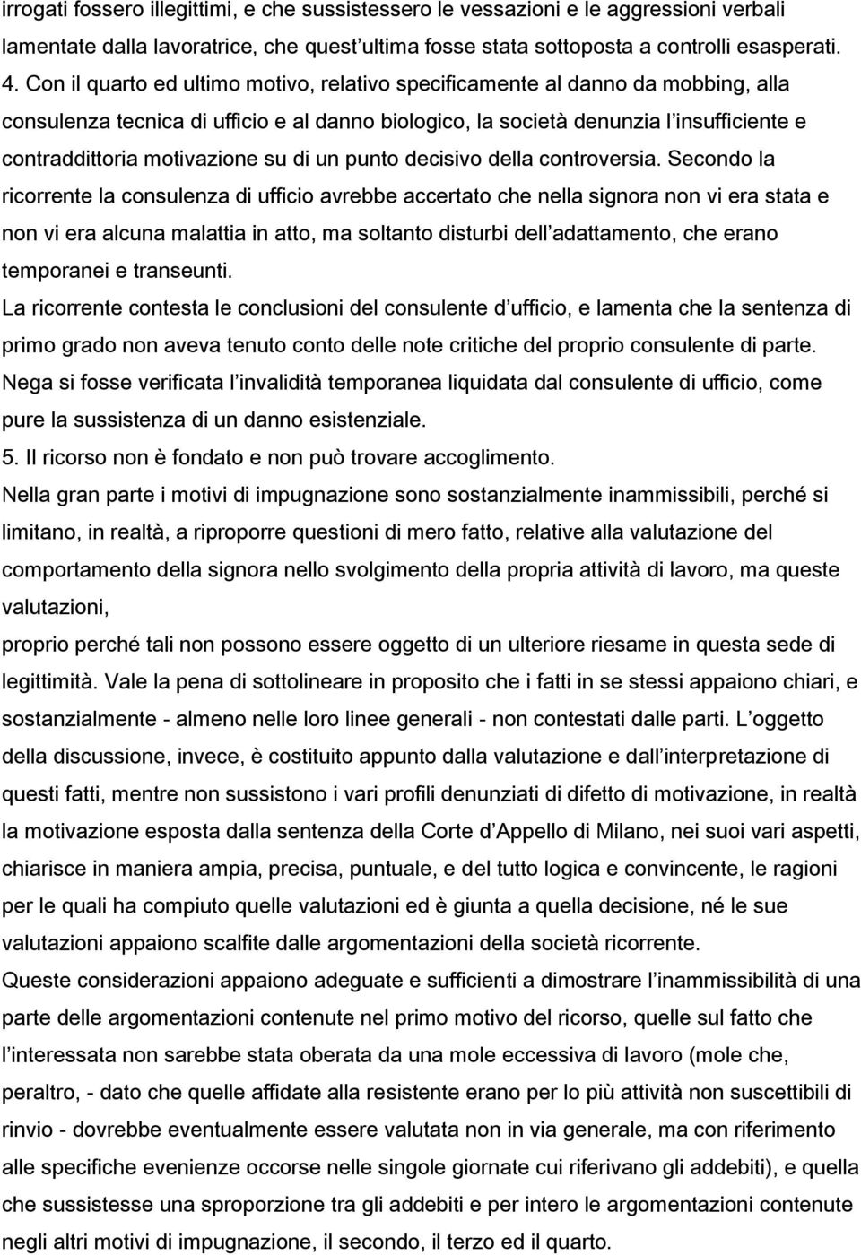 su di un punto decisivo della controversia.